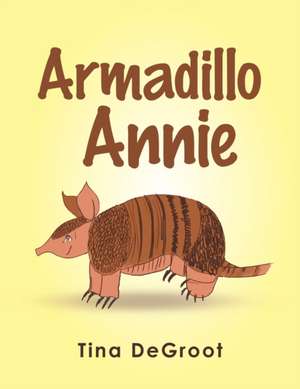 Armadillo Annie de Tina DeGroot