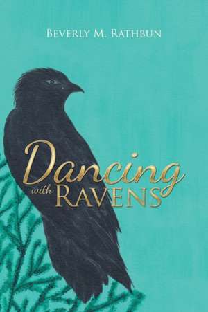 Dancing with Ravens de Beverly M. Rathbun