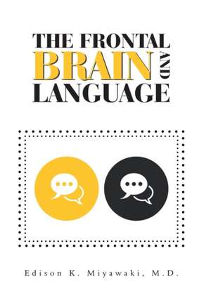 The Frontal Brain And Language de Edison K. Miyawaki MD