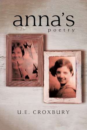 Anna'S Poetry de U. E. Croxbury