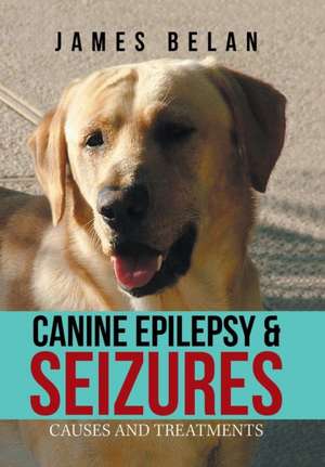 Canine Epilepsy & Seizures de James Belan