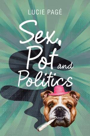 Sex, Pot and Politics de Lucie Pagé