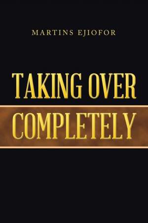 Taking over Completely de Martins Ejiofor