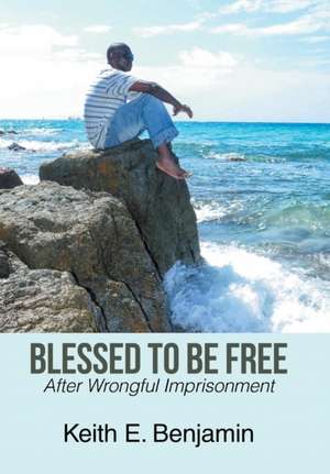 Blessed to Be Free de Keith E. Benjamin