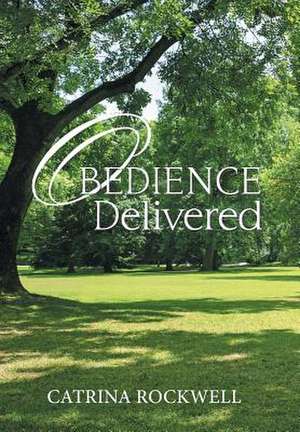 Obedience Delivered de Catrina Rockwell