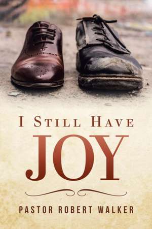 I Still Have Joy de Pastor Robert Walker