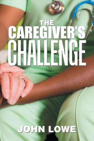 The Caregiver's Challenge de John Lowe