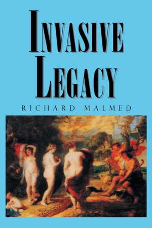 Invasive Legacy de Richard Malmed