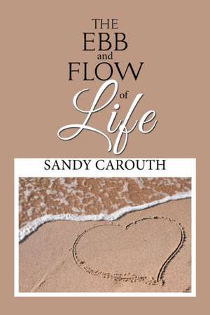 The Ebb and Flow of Life de Sandy Carouth