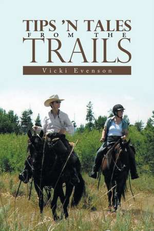 Tips 'n Tales from the Trails de Vicki Evenson