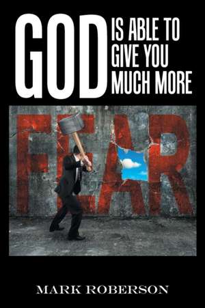 God Is Able to Give You Much More! de Mark Roberson