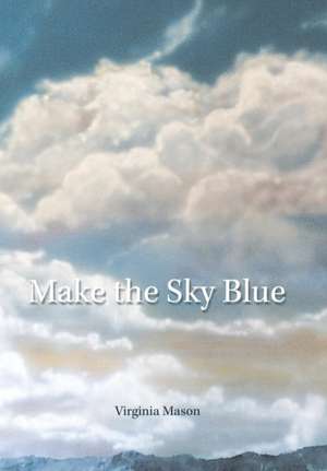 Make the Sky Blue de Virginia Mason