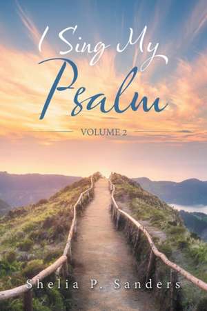 I Sing My Psalm de Shelia P. Sanders