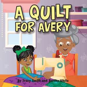 A Quilt for Avery de Tracy Smith