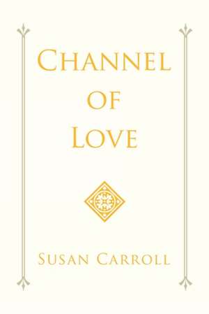 Channel of Love de Susan Carroll