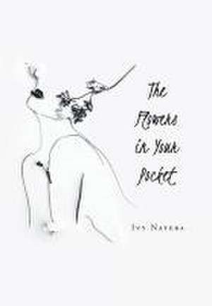 The Flowers in Your Pocket de Ivy Natera