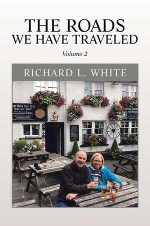 The Roads We Have Traveled de Richard L. White