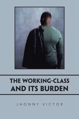 The Working-Class and Its Burden de Jhonny Victor