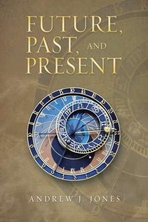 Future, Past, and Present de Andrew J. Jones