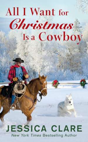 All I Want for Christmas Is a Cowboy de Jessica Clare