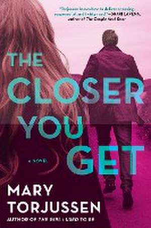 The Closer You Get de Mary Torjussen