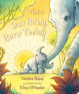 This Is Our Baby, Born Today de Varsha Bajaj