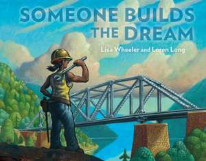 Someone Builds the Dream de Lisa Wheeler