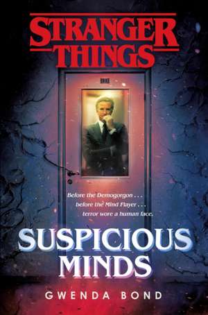 Stranger Things: Suspicious Minds: The First Official Stranger Things Novel de Gwenda Bond