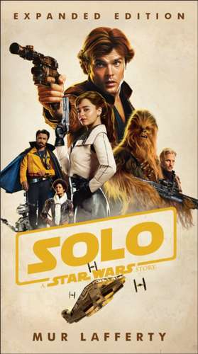 Solo: A Star Wars Story: Expanded Edition de Mur Lafferty