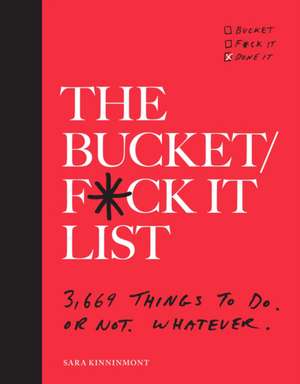 The Bucket/F*ck It List: 3,669 Things to Do. or Not. Whatever. de Sara Kinninmont