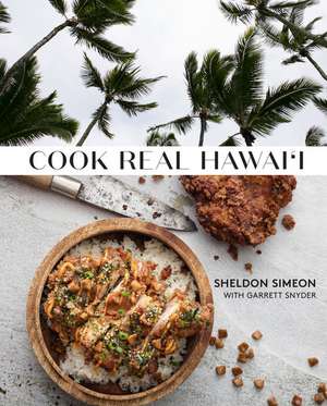 Cook Real Hawai'i: A Cookbook de Sheldon Simeon