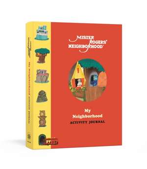 Mister Rogers' Neighborhood: My Neighborhood Activity Journal: Meet New Friends, Share Kind Thoughts, and Be the Best Neighbor You Can Be de Fred Rogers Productions