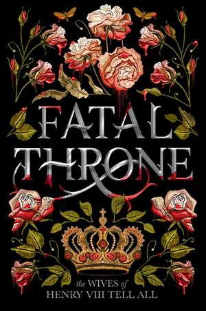 Fatal Throne: The Wives of Henry VIII Tell All de M. T. Anderson