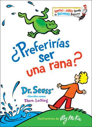 ¿Preferirías Ser Una Rana? (Would You Rather Be a Bullfrog? Spanish Edition) de Seuss