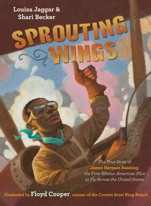 Sprouting Wings: The True Story of James Herman Banning, the First African American Pilot to Fly Across the United States de Louisa Jaggar