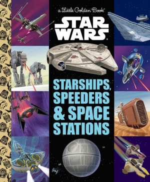 Starships, Speeders & Space Stations (Star Wars) de Golden Books