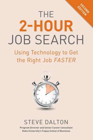 The 2-Hour Job Search, Second Edition: Using Technology to Get the Right Job Faster de Steve Dalton