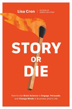 Story or Die de Lisa Cron