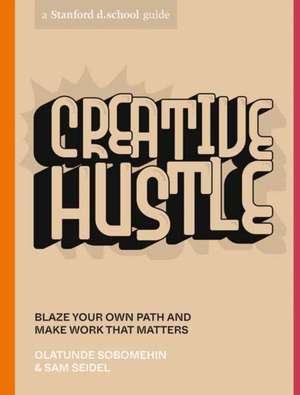 Creative Hustle: Blaze Your Own Path and Make Work That Matters de Olatunde Sobomehin