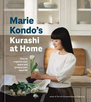 Marie Kondo's Kurashi at Home: How to Organize Your Space and Achieve Your Ideal Life de Marie Kondo