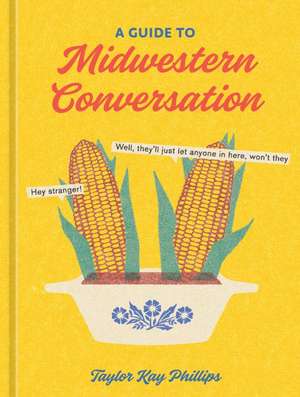 A Guide to Midwestern Conversation de Taylor Kay Phillips