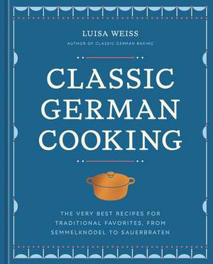 Classic German Cooking de Luisa Weiss