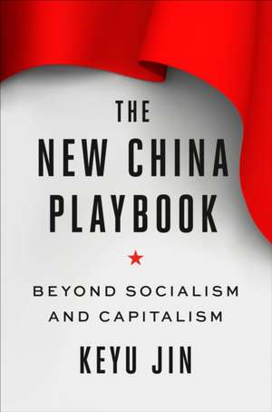 The New China Playbook: Beyond Socialism and Capitalism de Keyu Jin