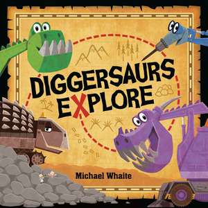 Diggersaurs Explore de Michael Whaite