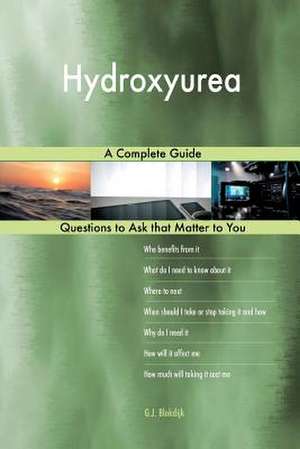 Hydroxyurea; A Complete Guide de Blokdijk, G. J.