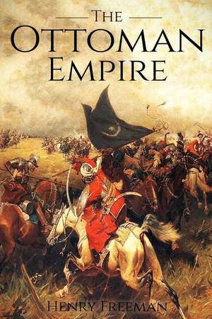 The Ottoman Empire de Henry Freeman