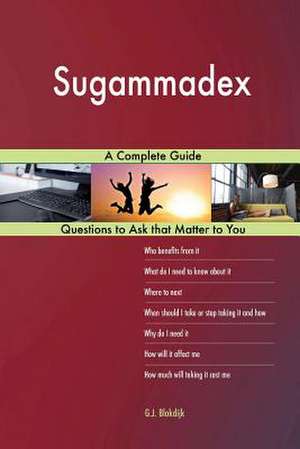 Sugammadex; A Complete Guide de Blokdijk, G. J.