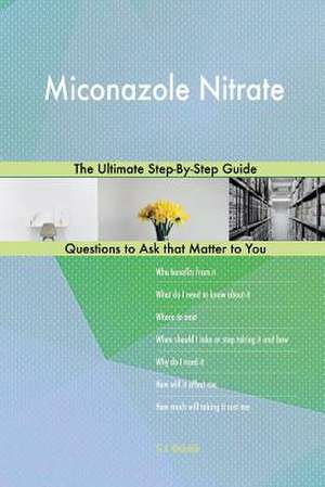 Miconazole Nitrate; The Ultimate Step-By-Step Guide de Blokdijk, G. J.