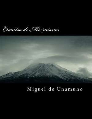 Cuentos de Mi Mismo de Miguel de Unamuno