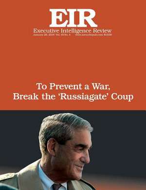 To Prevent a War, Break the ?Russiagate? Coup de Lyndon H. Larouche Jr